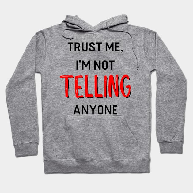 Trust me, I'm not telling anyone Hoodie by knkpod